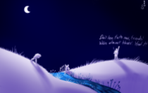 A simple picture, mostly in shades of lavender and blue. It shows three friends traveling across a hilly plain in the dead of night; a stream runs through the hills, and the middlemost man is just trudging out of it. There are assorted aquatic plants along its banks. There aren't any stars, but the moon hangs high in the sky, and there aren't any settlements or trees for miles. The two friends on the left are lagging and bent over with exhaustion, while the third is on top of a hill with his fist in the air, crying, "Don't lose faith now, friends! We're almost there! I feel it!"